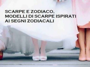Scarpe e zodiaco, modelli di scarpe ispirati ai segni zodiacali, scarpe di tendenza per ogni segno zodiacale, idee di calzature fashion e astrologiche per lo stile.