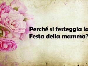 Fiori rosa, immagine con testo “Perché si festeggia la Festa della mamma?”, celebrazione della festa delle madri, motivi e tradizioni per onorare le mamme in Italia.